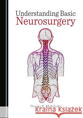 Understanding Basic Neurosurgery Osama S. Abdelaziz 9781036404192 Cambridge Scholars Publishing - książka