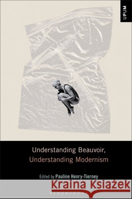 Understanding Beauvoir, Understanding Modernism Henry-Tierney, Pauline, Gontarski, S. E., Mattison, Laci 9798765127810 Bloomsbury Academic - książka