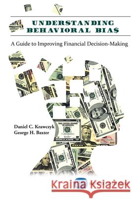 Understanding Behavioral BIA$: A Guide to Improving Financial Decision-Making David C. Krawczyk George H. Baxter 9781949991802 Business Expert Press - książka