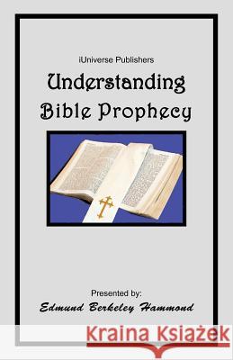 Understanding Bible Prophecy Edmund Berkeley Hammond 9781462021208 iUniverse.com - książka