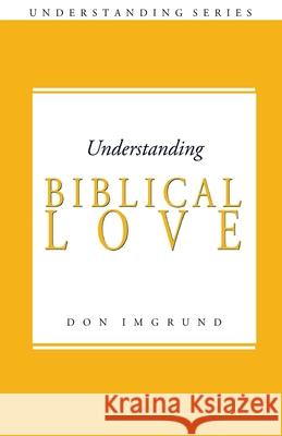 Understanding Biblical Love Don Imgrund 9781495313875 Createspace - książka