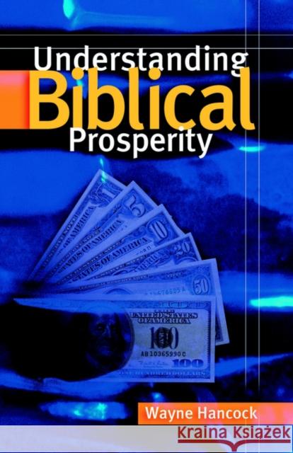 Understanding Biblical Prosperity Wayne Hancock 9781594670831 Xulon Press - książka