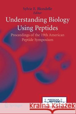 Understanding Biology Using Peptides: Proceedings of the Nineteenth American Peptide Symposium Blondelle, Sylvie E. 9781493938674 Springer - książka