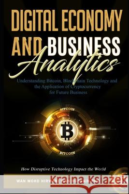 Understanding Bitcoin, Blockchain Technology and the Application of Cryptocurrency for Future Business. How Disruptive Technology Impact the World Wan Mohd Hirwani Wa 9781790357604 Independently Published - książka