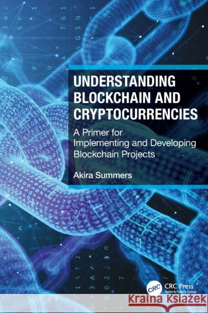 Understanding Blockchain and Cryptocurrencies: A Primer for Implementing and Developing Blockchain Projects Summers, Akira 9781032034072 Taylor & Francis Ltd - książka