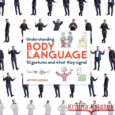 Understanding Body Language: 51 gestures and what they signal Lacinai, Antoni 9789176991848 Books on Demand - książka