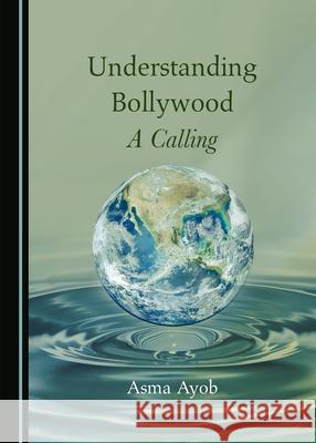 Understanding Bollywood: A Calling Asma Ayob 9781527576025 Cambridge Scholars Publishing - książka
