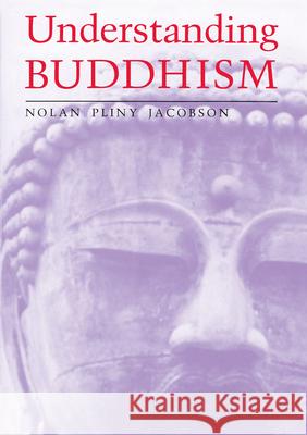 Understanding Buddhism Nolan Pliny Jacobson 9780809329854 Southern Illinois University Press - książka