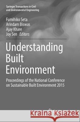 Understanding Built Environment: Proceedings of the National Conference on Sustainable Built Environment 2015 Seta, Fumihiko 9789811095382 Springer - książka