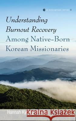 Understanding Burnout Recovery Among Native-Born Korean Missionaries Hannah Kyong-Jin Cho 9781532674990 Pickwick Publications - książka