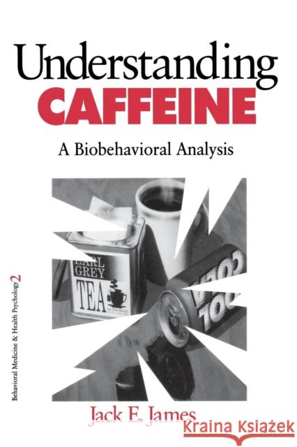 Understanding Caffeine: A Biobehavioral Analysis James, Jack E. 9780803971837 Sage Publications - książka