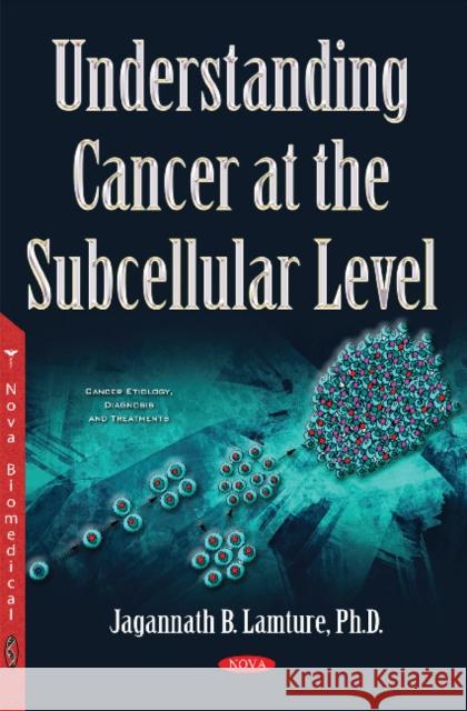 Understanding Cancer at the Subcellular Level Jagannath B Lamture 9781634857000 Nova Science Publishers Inc - książka