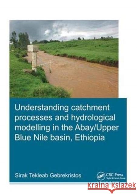 Understanding Catchment Processes and Hydrological Modelling in the Abay/Upper Blue Nile Basin, Ethiopia Sirak Tekleab Gebrekristos 9781138373303 Taylor and Francis - książka