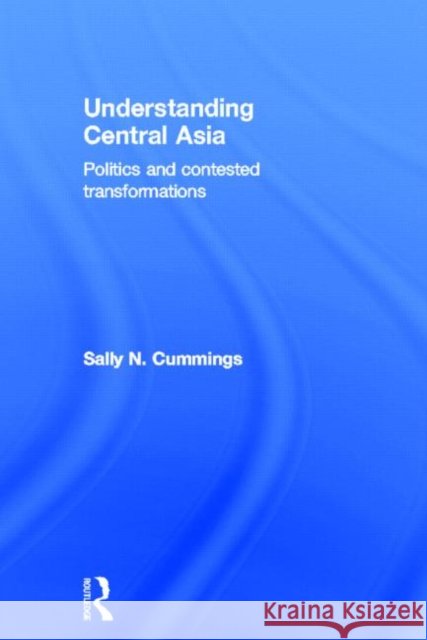 Understanding Central Asia : Politics and Contested Transformations Sally Cummings   9780415297028 Taylor & Francis - książka
