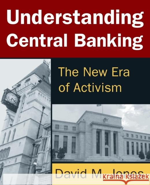 Understanding Central Banking: The New Era of Activism David M. Jones 9780765642516 M.E. Sharpe - książka