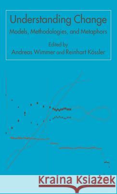 Understanding Change: Models, Methodologies and Metaphors Wimmer, A. 9781403939418 Palgrave MacMillan - książka