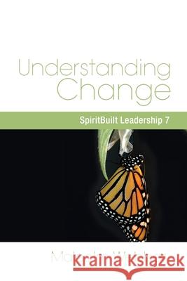 Understanding Change: SpiritBuilt Leadership 7 Malcolm Webber 9781888810011 Strategic Press - książka