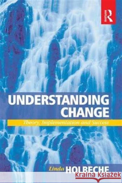 Understanding Change: Theory, Implementation and Success Holbeche, Linda 9781138141209 Routledge - książka