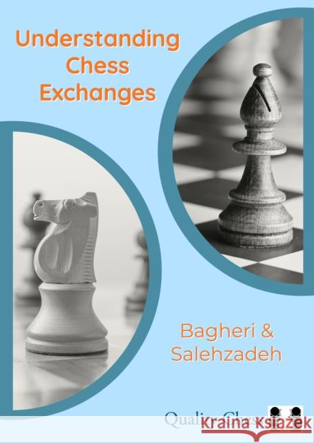 Understanding Chess Exchanges Amir Bagheri Mohammad Reza Salehzadeh 9781784831981 Quality Chess - książka