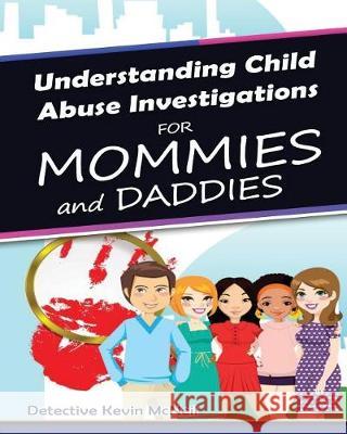 Understanding Child Abuse Investigations for Mommies and Daddies Det Kevin McNeil 9781974585700 Createspace Independent Publishing Platform - książka