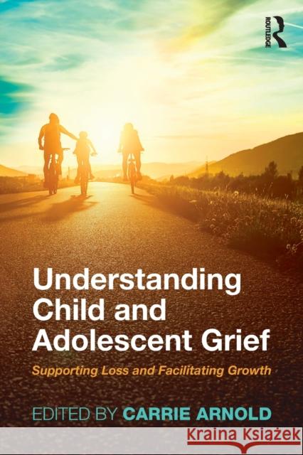Understanding Child and Adolescent Grief: Supporting Loss and Facilitating Growth  9781138740884 Series in Death, Dying, and Bereavement - książka