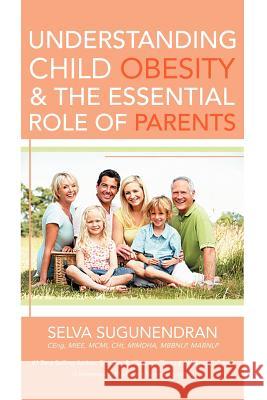 Understanding Child Obesity & The Essential Role of Parents Sugunendran, Selva 9781469170572 Xlibris Corporation - książka