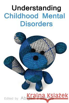 Understanding Childhood Mental Disorders Abigail Fairlove 9781494230364 Createspace - książka