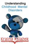 Understanding Childhood Mental Disorders Abigail Fairlove 9781494230364 Createspace
