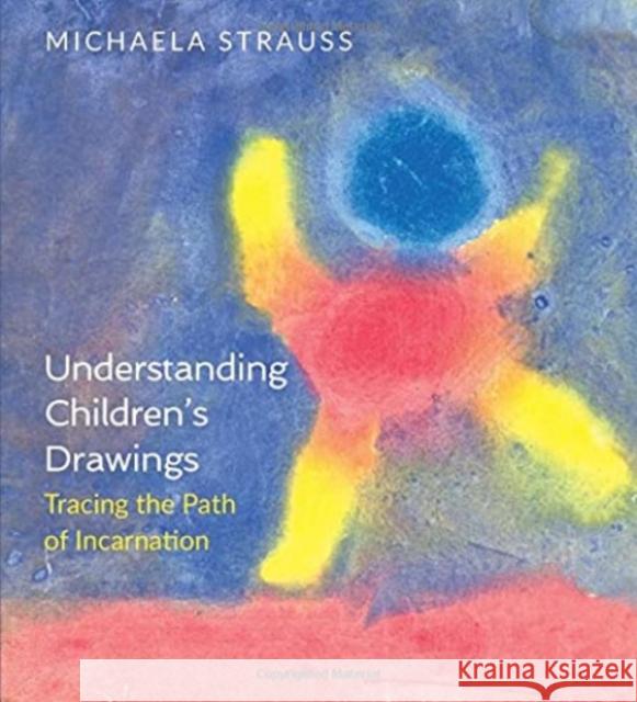 Understanding Children's Drawings: Tracing the Path of Incarnation Strauss, Michaela 9781855845961 Rudolf Steiner Press - książka