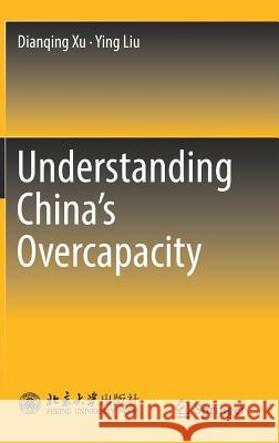 Understanding China's Overcapacity Dianqing Xu Ying Liu 9789811308802 Springer - książka