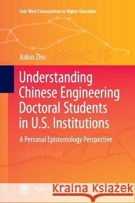 Understanding Chinese Engineering Doctoral Students in U.S. Institutions: A Personal Epistemology Perspective Zhu, Jiabin 9789811093388 Springer - książka