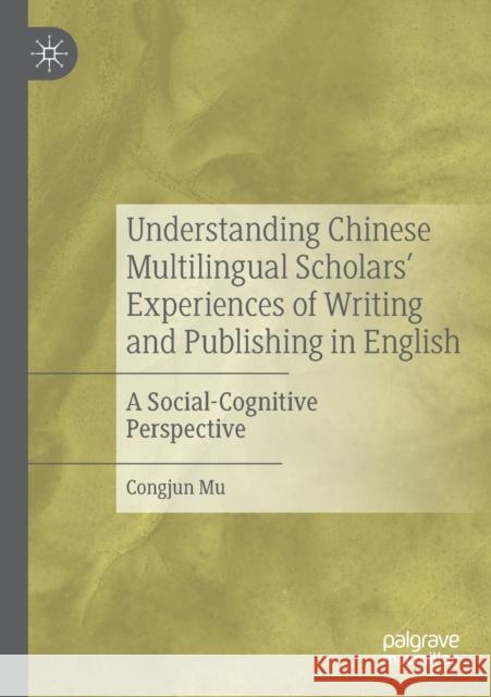 Understanding Chinese Multilingual Scholars' Experiences of Writing and Publishing in English: A Social-Cognitive Perspective Congjun Mu 9783030339401 Palgrave MacMillan - książka