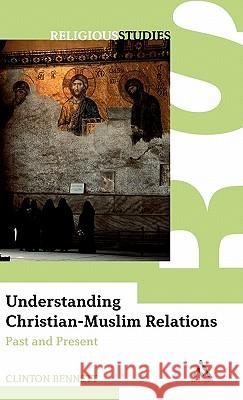 Understanding Christian-Muslim Relations: Past and Present Bennett, Clinton 9780826487827  - książka
