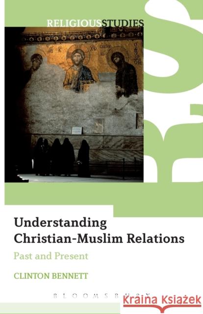 Understanding Christian-Muslim Relations: Past and Present Bennett, Clinton 9780826487834  - książka