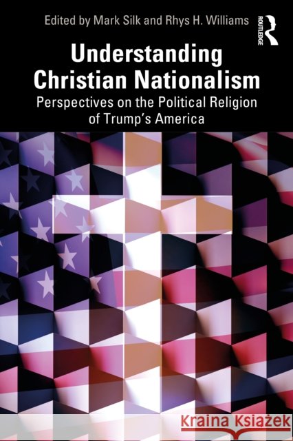 Understanding Christian Nationalism: Perspectives on the Political Religion of Trump's America  9781041084921 Taylor & Francis Ltd - książka