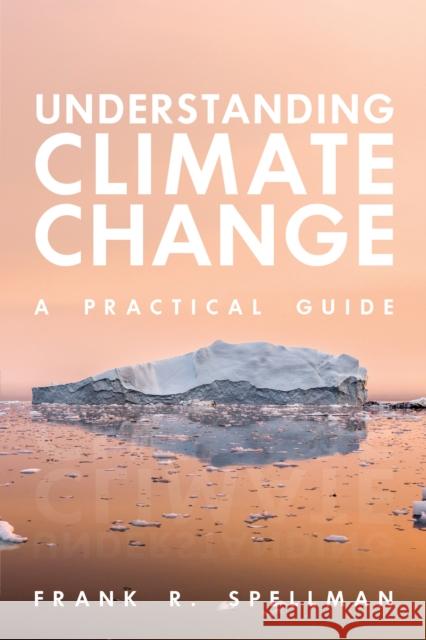 Understanding Climate Change: A Practical Guide Frank R. Spellman 9781641434218 Bernan Press - książka