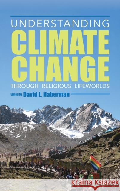 Understanding Climate Change Through Religious Lifeworlds David L. Haberman Cecilie Rubow Guillermo Salas Carre 9780253056054 Indiana University Press - książka