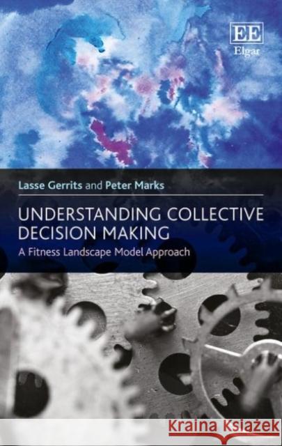 Understanding Collective Decision Making: A Fitness Landscape Model Approach Lasse Gerrits Peter Marks  9781783473144 Edward Elgar Publishing Ltd - książka