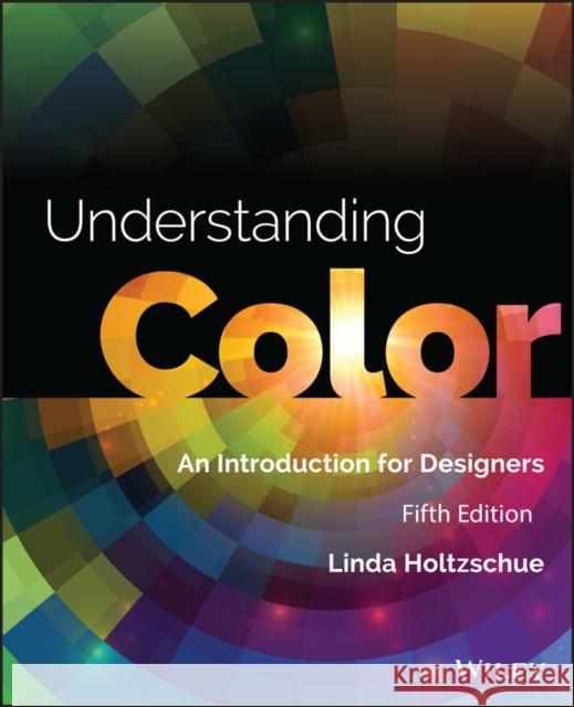 Understanding Color: An Introduction for Designers Holtzschue, Linda 9781118920787 John Wiley & Sons - książka