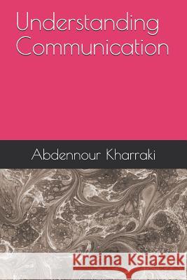 Understanding Communication Abdennour Kharraki 9781980873204 Independently Published - książka