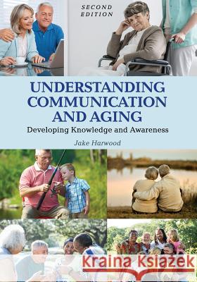 Understanding Communication and Aging: Developing Knowledge and Awareness Jake Harwood 9781516521296 Cognella Academic Publishing - książka