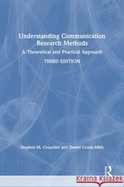 Understanding Communication Research Methods: A Theoretical and Practical Approach Stephen M. Croucher Daniel Cronn-Mills 9780367623685 Routledge - książka