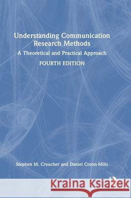 Understanding Communication Research Methods: A Theoretical and Practical Approach Stephen M. Croucher Daniel Cronn-Mills 9781032557755 Routledge - książka