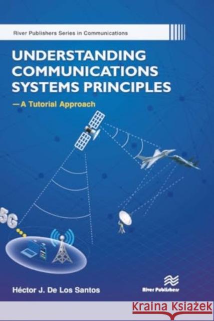 Understanding Communications Systems Principles�a Tutorial Approach H?ctor J. de Los Santos 9788770043045 River Publishers - książka