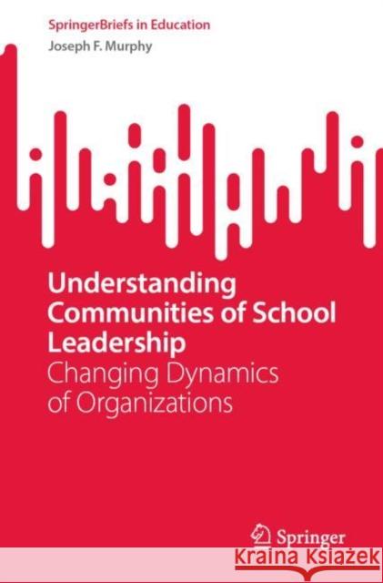 Understanding Communities of School Leadership: Changing Dynamics of Organizations Joseph F. Murphy 9783031237584 Springer - książka