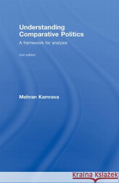 Understanding Comparative Politics: A Framework for Analysis Kamrava, Mehran 9780415773041 Routledge - książka