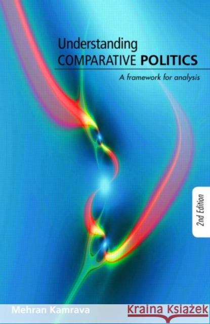 Understanding Comparative Politics: A Framework for Analysis Kamrava, Mehran 9780415773058 TAYLOR & FRANCIS LTD - książka