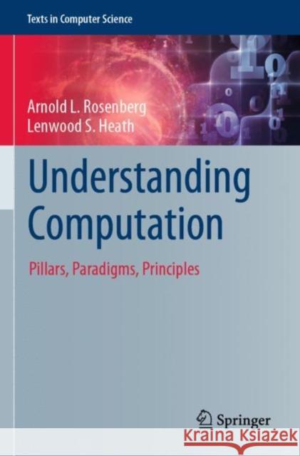 Understanding Computation: Pillars, Paradigms, Principles Lenwood S. Heath 9783031100574 Springer International Publishing AG - książka