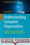 Understanding Computer Organization: A Guide to Principles Across RISC-V, ARM Cortex, and Intel Architectures Bulic, Patricio 9783031580741 Springer