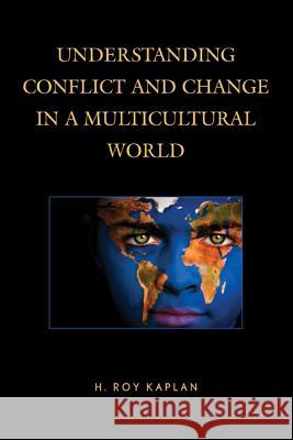 Understanding Conflict and Change in a Multicultural World H. Roy Kaplan 9781475807660 Rowman & Littlefield Publishers - książka